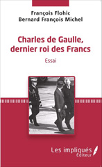 E-book, Charles de Gaulle, dernier roi des francs : Essai, Flohic, François, Les Impliqués