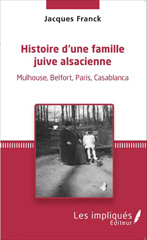 eBook, Histoire d'une famille juive alsacienne : Mulhouse, Belfort, Paris, Casablanca, Franck, Jacques, Les Impliqués