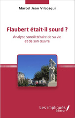 E-book, Flaubert était-il sourd ? : Analyse sonolittéraire de sa vie et de son oeuvre, Vilcosqui, Marcel Jean, Les Impliqués