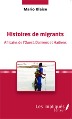 E-book, Histoires de migrants : Africains de l'Ouest, Domiens et Haïtiens, Blaise, Mario, Les Impliqués
