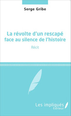 eBook, La révolte d'un rescapé face au silence de l'histoire : Récit, Les Impliqués