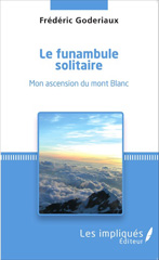 eBook, Le funambule solitaire : Mon ascension du mont Blanc, Goderiaux, Fédéric, Les Impliqués