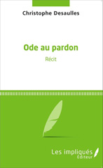 E-book, Ode au pardon : Récit, Desaulles, Christophe, Les Impliqués