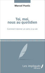 E-book, Toi, moi, nous au quotidien : Comment donner un sens à sa vie, Postic, Marcel-Vincent, Les Impliqués