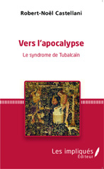 E-book, Vers l'apocalypse : Le syndrome de Tubalcaïn, Castellani, Robert-Noël, Les Impliqués