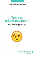 eBook, Tumeur même pas peur ! : Une victoire pour la vie, Dhombres, Isabelle, Les Impliqués