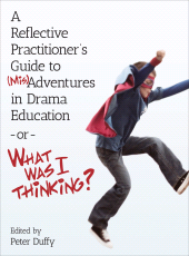 eBook, A Reflective Practitioner's Guide to (Mis)Adventures in Drama Education - or - What Was I Thinking?, Intellect
