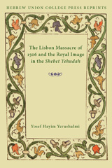 E-book, The Lisbon Massacre of 1506 and the Royal Image in the Shebet Yehudah, Yerushalmi, Yosef H., ISD
