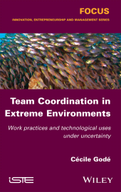 E-book, Team Coordination in Extreme Environments : Work Practices and Technological Uses under Uncertainty, ISTE