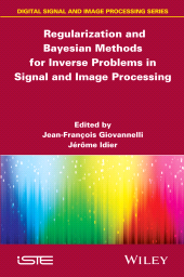 E-book, Regularization and Bayesian Methods for Inverse Problems in Signal and Image Processing, ISTE
