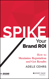E-book, Spike your Brand ROI : How to Maximize Reputation and Get Results, Jossey-Bass