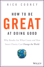 E-book, How To Be Great At Doing Good : Why Results Are What Count and How Smart Charity Can Change the World, Jossey-Bass