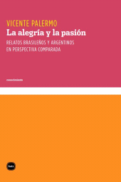 E-book, La alegría y la pasión : Relatos brasileños y argentinos en perspectiva comparada, Katz Editores