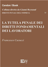 E-book, La tutela penale dei diritti fondamentali dei lavoratori, Cacucci, Francesco, Key