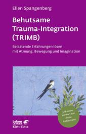 E-book, Behutsame Trauma-Integration (TRIMB) (Leben Lernen, Bd. 275) : Belastende Erfahrungen lösen mit Atmung, Bewegung und Imagination, Klett-Cotta