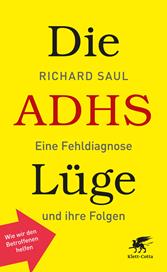 E-book, Die ADHS-Lüge : Eine Fehldiagnose und ihre Folgen - Wie wir den Betroffenen helfen, Klett-Cotta