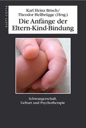 E-book, Die Anfänge der Eltern-Kind-Bindung : Schwangerschaft, Geburt und Psychotherapie, Klett-Cotta