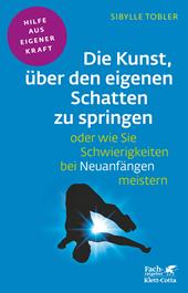 E-book, Die Kunst, über den eigenen Schatten zu springen oder wie Sie Schwierigkeiten bei Neuanfängen meistern (Fachratgeber Klett-Cotta, Bd.), Klett-Cotta