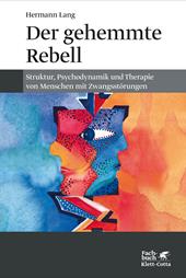 eBook, Der gehemmte Rebell : Struktur, Psychodynamik und Therapie von Menschen mit Zwangsstörungen, Klett-Cotta
