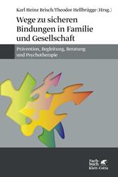 E-book, Wege zu sicheren Bindungen in Familie und Gesellschaft : Prävention, Begleitung, Beratung und Psychotherapie, Klett-Cotta