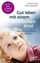 E-book, Gut leben mit einem autistischen Kind (Fachratgeber Klett-Cotta, Bd.) : Das Resilienz-Buch für Mütter, Klett-Cotta