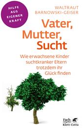 E-book, Vater, Mutter, Sucht (Fachratgeber Klett-Cotta, Bd.) : Wie erwachsene Kinder suchtkranker Eltern trotzdem ihr Glück finden, Klett-Cotta