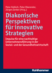 E-book, Diakonische Perspektiven für innovative Strategien : Impulse für eine nachhaltige Unternehmensführung in der Sozial- und der Gesundheitswirtschaft, Kohlhammer Verlag