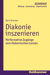 E-book, Diakonie inszenieren : Performative Zugänge zum diakonischen Lernen, Kohlhammer Verlag