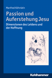 E-book, Passion und Auferstehung Jesu : Dimensionen des Leidens und der Hoffnung, Kohlhammer Verlag