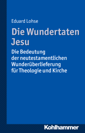E-book, Die Wundertaten Jesu : Die Bedeutung der neutestamentlichen Wunderüberlieferung für Theologie und Kirche, Kohlhammer Verlag
