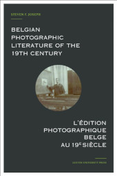 eBook, Belgian Photographic Literature of the 19th Century : l'édition photographique belge au 19e siècle : a Bibliography and Census : bibliographie et recensement, Leuven University Press