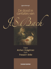 E-book, De dood in cantates van J.S. Bach : Van Actus Tragicus tot Trauer-Ode, Lipsius Leuven