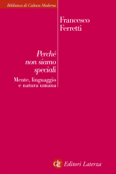 eBook, Perché non siamo speciali : mente, linguaggio e natura umana, Ferretti, Francesco, 1961-, Laterza