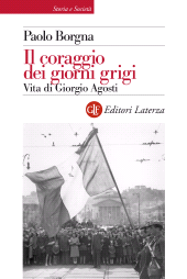 E-book, Il coraggio dei giorni grigi : vita di Giorgio Agosti, GLF editori Laterza