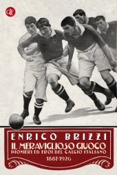 E-book, Il meraviglioso giuoco : pionieri ed eroi del calcio italiano, 1887-1926, GLF editori Laterza