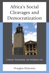E-book, Africa's Social Cleavages and Democratization : Colonial, Postcolonial, and Multiparty Era, Lexington Books