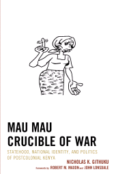 E-book, Mau Mau Crucible of War : Statehood, National Identity, and Politics of Postcolonial Kenya, Lexington Books