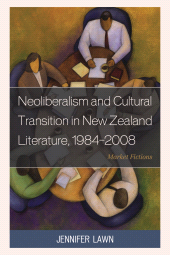 E-book, Neoliberalism and Cultural Transition in New Zealand Literature, 1984-2008 : Market Fictions, Lexington Books