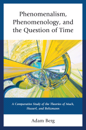 E-book, Phenomenalism, Phenomenology, and the Question of Time : A Comparative Study of the Theories of Mach, Husserl, and Boltzmann, Lexington Books