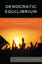 E-book, Democratic Equilibrium : The Supply and Demand of Democracy, Fowler, Michael W., Lexington Books