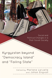 E-book, Kyrgyzstan beyond "Democracy Island" and "Failing State" : Social and Political Changes in a Post-Soviet Society, Lexington Books