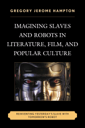 E-book, Imagining Slaves and Robots in Literature, Film, and Popular Culture : Reinventing Yesterday's Slave with Tomorrow's Robot, Lexington Books