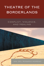 E-book, Theatre of the Borderlands : Conflict, Violence, and Healing, Moreno, Iani del Rosario, Lexington Books