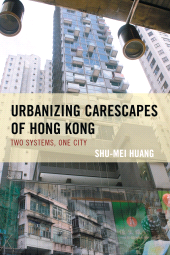 E-book, Urbanizing Carescapes of Hong Kong : Two Systems, One City, Lexington Books