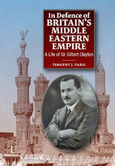 eBook, In Defence of Britain's Middle Eastern Empire : A Life of Sir Gilbert Clayton, Liverpool University Press