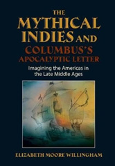 eBook, Mythical Indies and Columbus's Apocalyptic Letter : Imagining the Americas in the Late Middle Ages, Willingham, Elizabeth Moore, Liverpool University Press