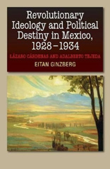 E-book, Revolutionary Ideology and Political Destiny in Mexico, 1928-1934 : Làzaro Càrdenas and Adalberto Tejeda, Liverpool University Press