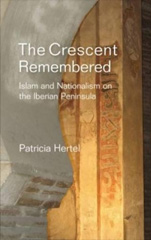 E-book, Crescent Remembered : Islam and Nationalism on the Iberian Peninsula, Liverpool University Press