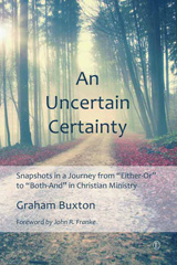E-book, An Uncertain Certainty : Snapshots in a Journey from 'Either-Or' to 'Both-And' in Christian Ministry, The Lutterworth Press