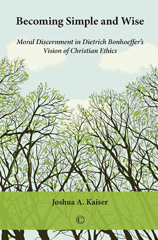 E-book, Becoming Simple and Wise : Moral Discernment in Dietrich Bonhoeffer's Vision of Christian Ethics, The Lutterworth Press